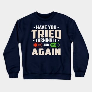 have you tried turning it off and on again Crewneck Sweatshirt